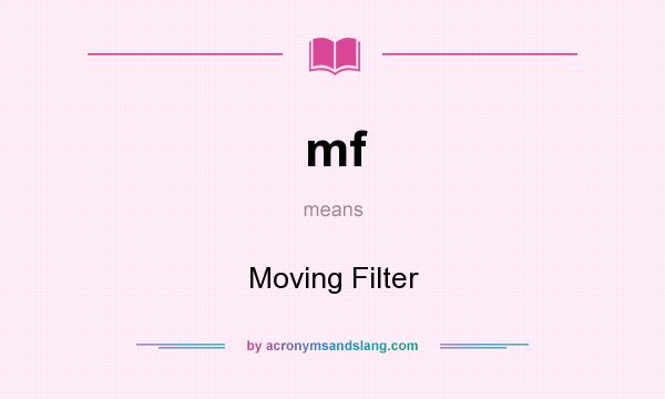 What does mf mean? It stands for Moving Filter