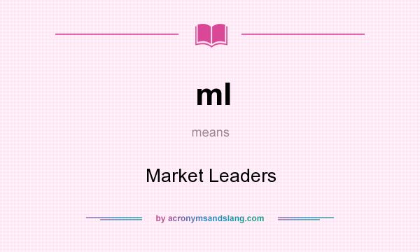 What does ml mean? It stands for Market Leaders