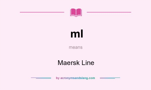 What does ml mean? It stands for Maersk Line