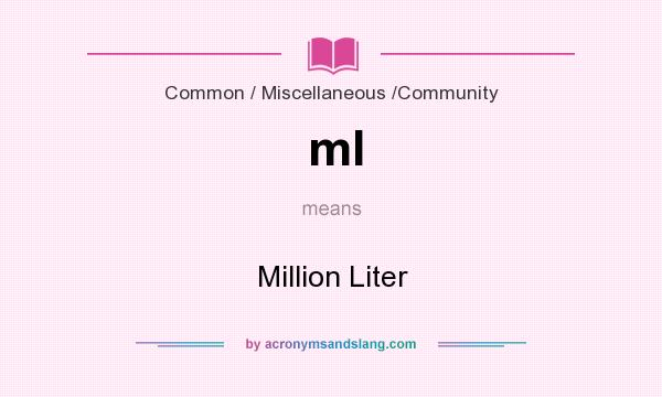 What does ml mean? It stands for Million Liter