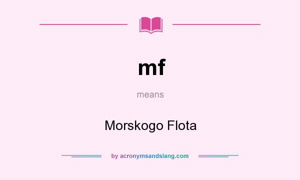 What does mf mean? It stands for Morskogo Flota