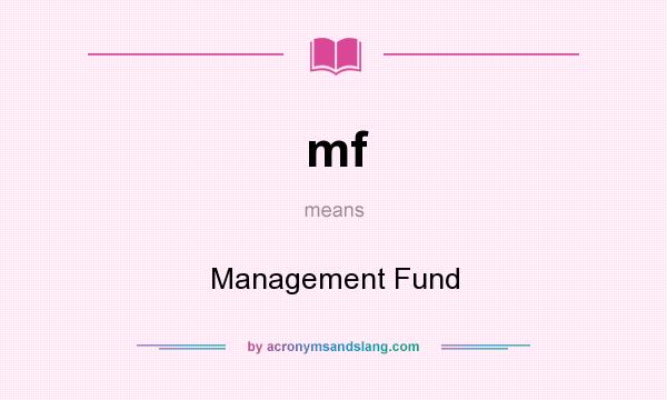 What does mf mean? It stands for Management Fund