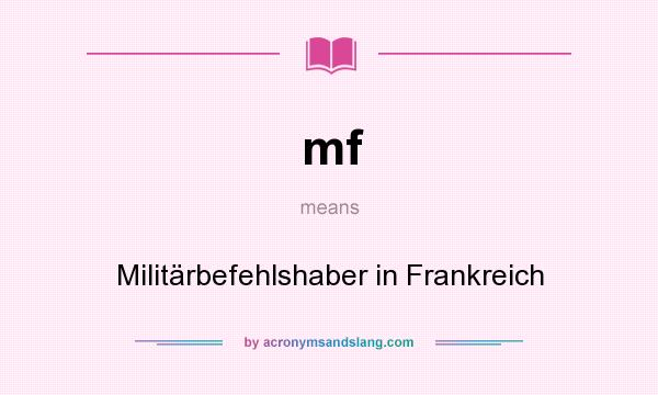 What does mf mean? It stands for Militärbefehlshaber in Frankreich