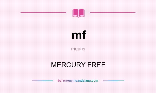 What does mf mean? It stands for MERCURY FREE