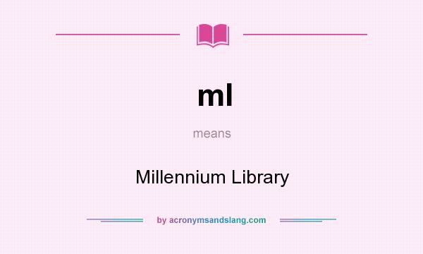 What does ml mean? It stands for Millennium Library