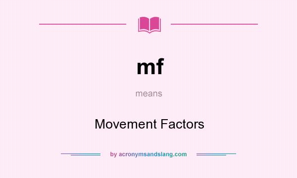What does mf mean? It stands for Movement Factors