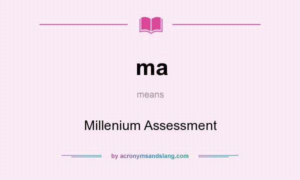 What does ma mean? It stands for Millenium Assessment