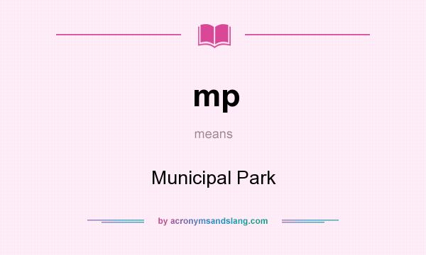 What does mp mean? It stands for Municipal Park