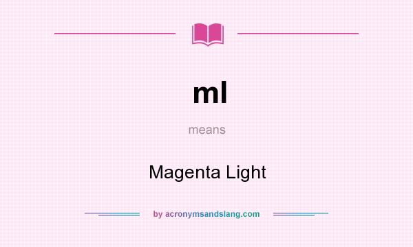 What does ml mean? It stands for Magenta Light