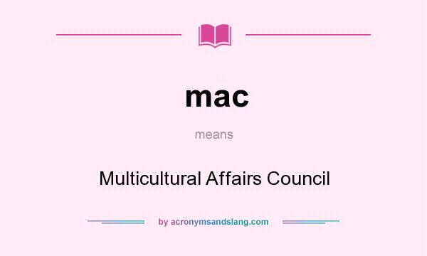 What does mac mean? It stands for Multicultural Affairs Council