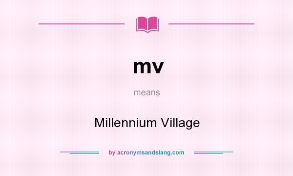 What does mv mean? It stands for Millennium Village
