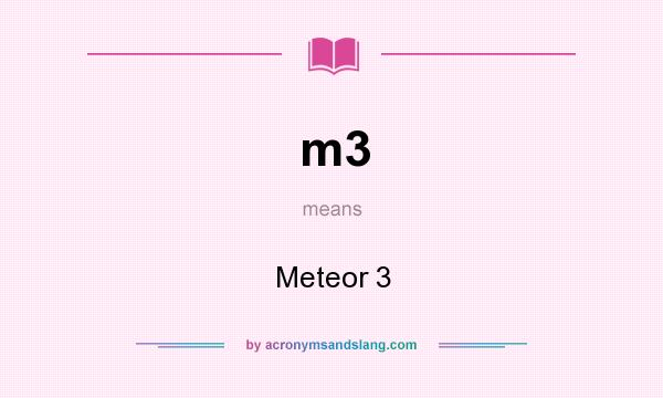What does m3 mean? It stands for Meteor 3