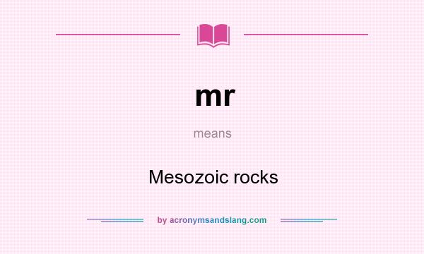 What does mr mean? It stands for Mesozoic rocks
