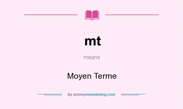 What does mt mean? It stands for Moyen Terme