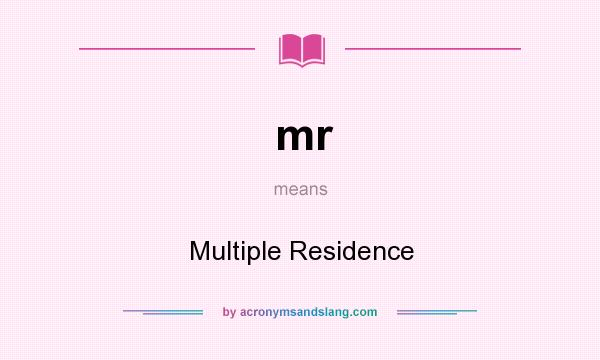 What does mr mean? It stands for Multiple Residence