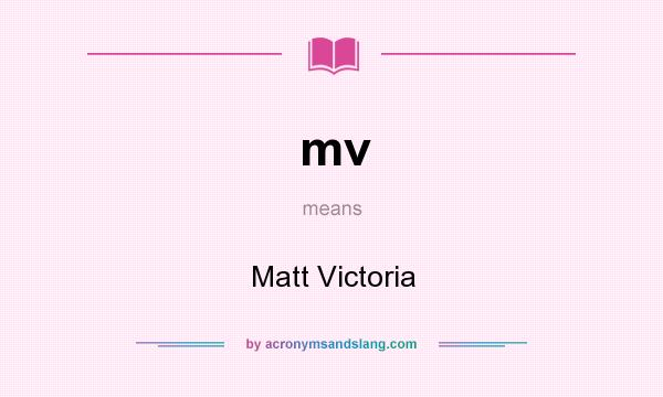 What does mv mean? It stands for Matt Victoria