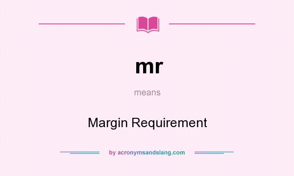 What does mr mean? It stands for Margin Requirement