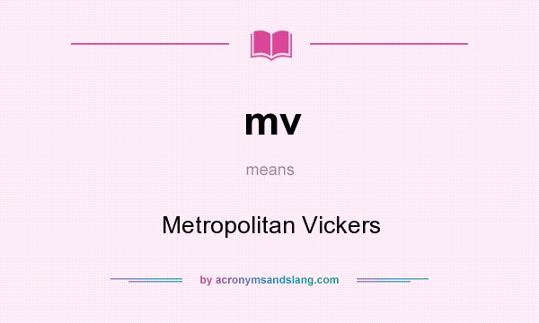 What does mv mean? It stands for Metropolitan Vickers