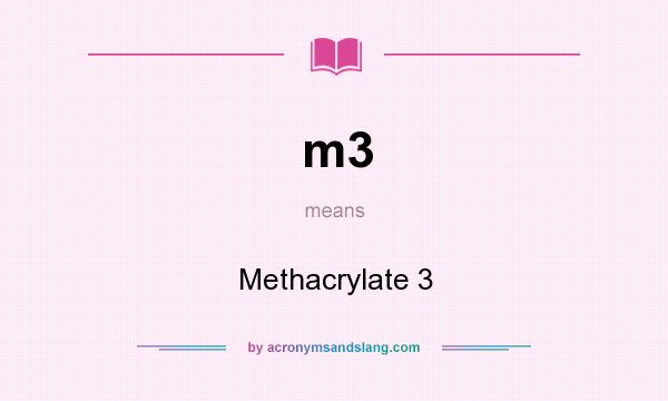 What does m3 mean? It stands for Methacrylate 3