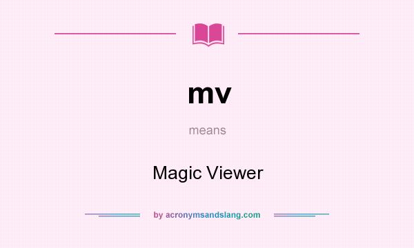 What does mv mean? It stands for Magic Viewer