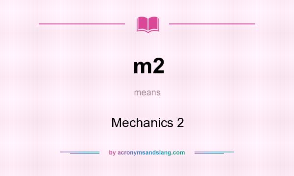 What does m2 mean? It stands for Mechanics 2