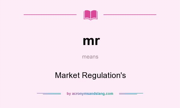 What does mr mean? It stands for Market Regulation`s