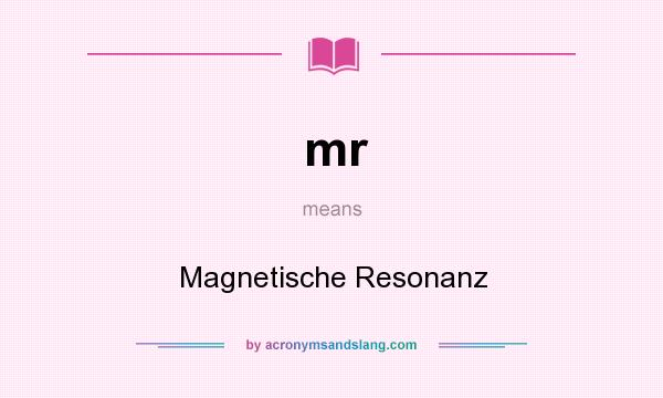 What does mr mean? It stands for Magnetische Resonanz