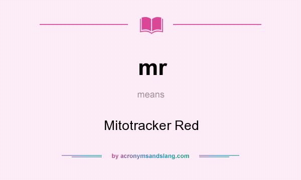 What does mr mean? It stands for Mitotracker Red