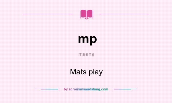 What does mp mean? It stands for Mats play