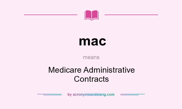 What does mac mean? It stands for Medicare Administrative Contracts