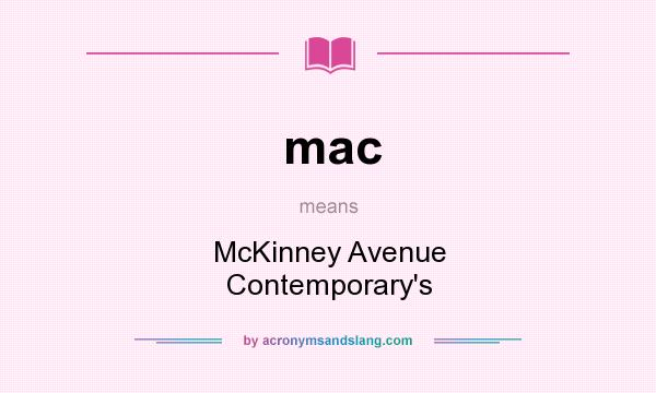 What does mac mean? It stands for McKinney Avenue Contemporary`s