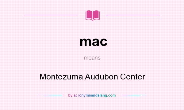 What does mac mean? It stands for Montezuma Audubon Center