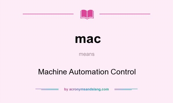 What does mac mean? It stands for Machine Automation Control