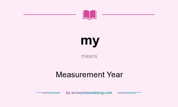 What does my mean? It stands for Measurement Year