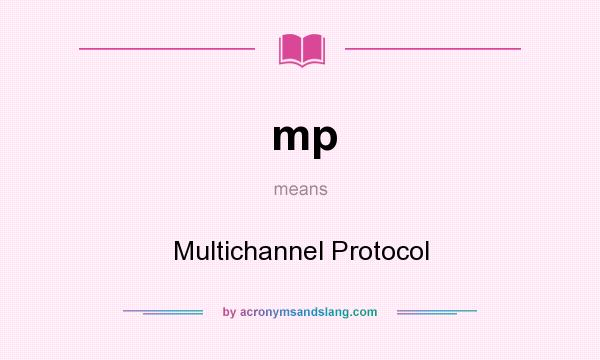 What does mp mean? It stands for Multichannel Protocol