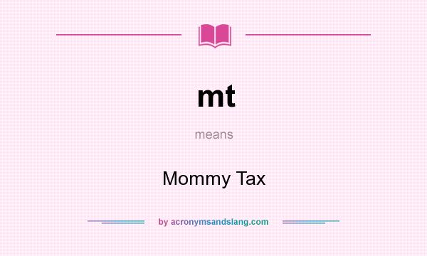 What does mt mean? It stands for Mommy Tax