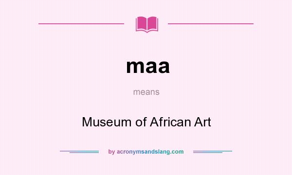 What does maa mean? It stands for Museum of African Art