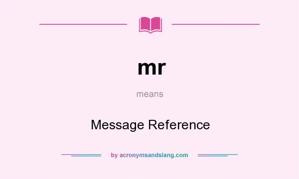 What does mr mean? It stands for Message Reference