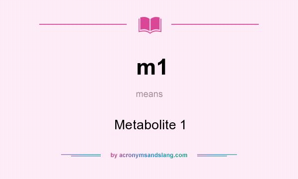 What does m1 mean? It stands for Metabolite 1
