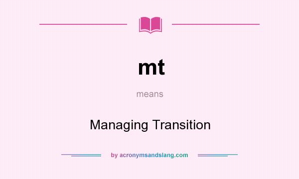 What does mt mean? It stands for Managing Transition