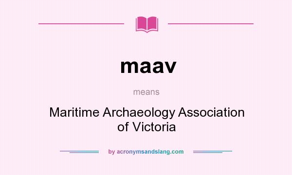 What does maav mean? It stands for Maritime Archaeology Association of Victoria