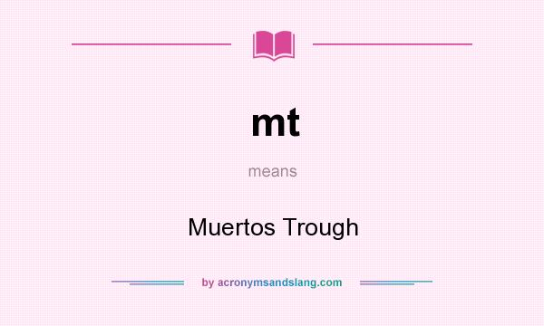 What does mt mean? It stands for Muertos Trough