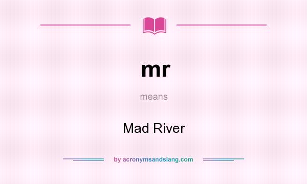 What does mr mean? It stands for Mad River