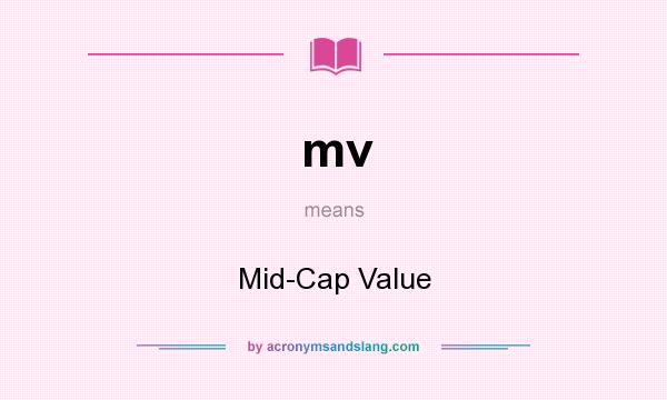 What does mv mean? It stands for Mid-Cap Value