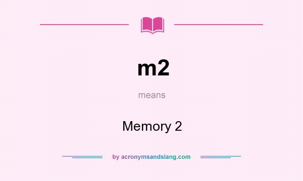 What does m2 mean? It stands for Memory 2