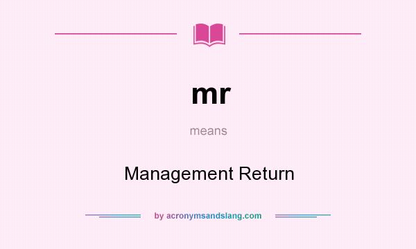 What does mr mean? It stands for Management Return