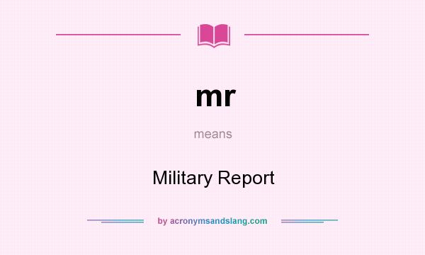 What does mr mean? It stands for Military Report