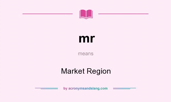 What does mr mean? It stands for Market Region