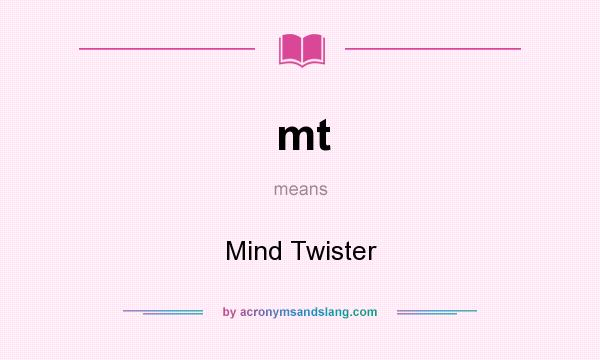 What does mt mean? It stands for Mind Twister