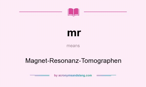 What does mr mean? It stands for Magnet-Resonanz-Tomographen